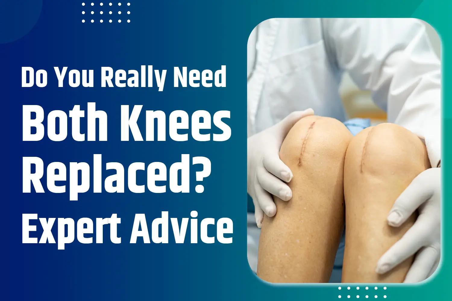 Do You Really Need Both Knees Replaced